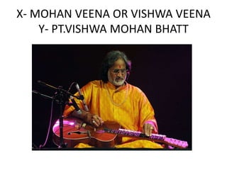X- MOHAN VEENA OR VISHWA VEENAY- PT.VISHWA MOHAN BHATT