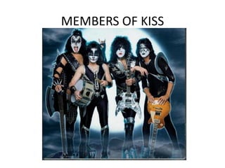 MEMBERS OF KISS
