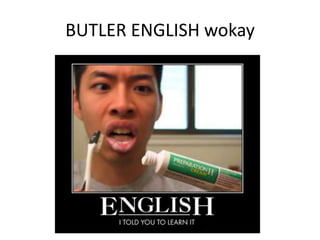BUTLER ENGLISH wokay