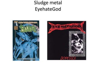 Sludge metalEyehateGod
