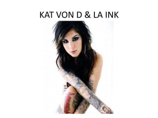 KAT VON D & LA INK