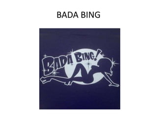 BADA BING