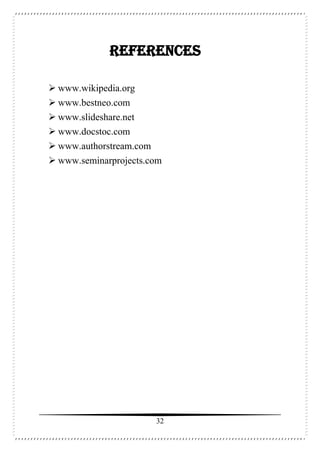 32
References
 www.wikipedia.org
 www.bestneo.com
 www.slideshare.net
 www.docstoc.com
 www.authorstream.com
 www.seminarprojects.com
 