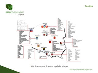 Serviços
I Mais de 470 centros de serviços espalhados pelo país
 