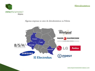 Eletrodomésticos
Algumas empresas no setor de eletrodomésticos na Polónia
 