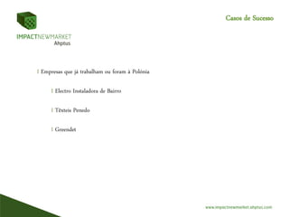 Casos de Sucesso
I Empresas que já trabalham ou foram à Polónia
I Electro Instaladora de Bairro
I Têxteis Penedo
I Greendet
 