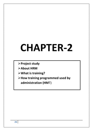 26
CHAPTER-2
Project study
About HRM
What is training?
How training programmed used by
administration (HMT)
 