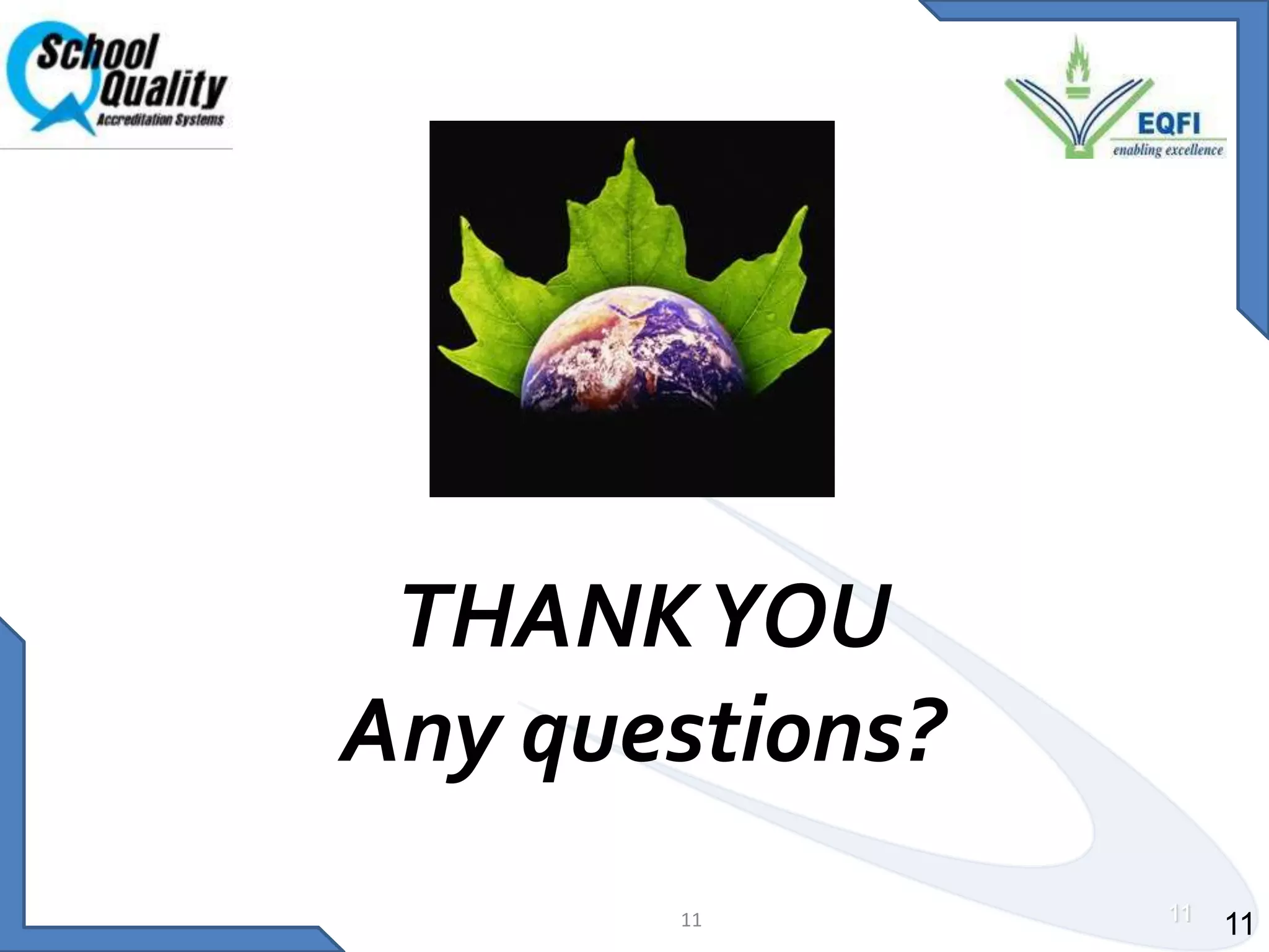 Selection is to eliminate the risk of bias and errorTransparentAll parties relevant to the process are involved;  i.e.  The assessment agency, the assessor and  the schoolSTANDARD-1   Governance & LeadershipSTANDARD -3                InfrastructureSTANDARD-4                  Assessment & Evaluation EQFI Accreditation StandardsSTANDARD-6                 School Administration & Management STANDARD -7                Organizational DevelopmentsSTANDARD -2               Teaching, Learning, & Curriculum TransactionSTANDARD- 5                Fund Management & Expenditure 66