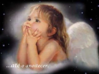 ...até o anoitecer.
 