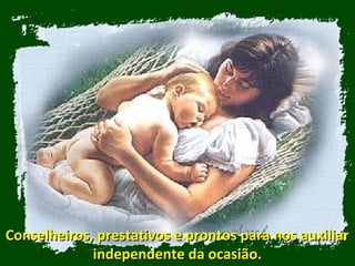 Conselheiros, prestativos e prontos para nos auxiliarConselheiros, prestativos e prontos para nos auxiliar
independente da ocasião.independente da ocasião.
 