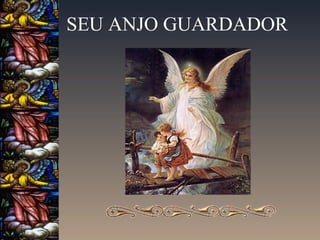 SEU ANJO GUARDADOR

 
