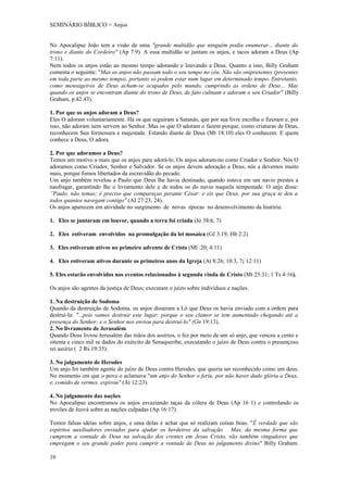 SEMINÁRIO BÍBLICO = Anjos


No Apocalipse João tem a visão de uma "grande multidão que ninguém podia enumerar... diante do
trono e diante do Cordeiro" (Ap 7:9). A essa multidão se juntam os anjos, e tacos adoram a Deus (Ap
7:11).
Nem todos os anjos estão ao mesmo tempo adorando e louvando a Deus. Quanto a isso, Billy Graham
comenta o seguinte: "Mas os anjos não passam todo o seu tempo no céu. Não são onipresentes (presentes
em toda parte ao mesmo tempo), portanto só podem estar num lugar em determinado tempo. Entretanto,
como mensageiros de Deus acham-se ocupados pelo mundo, cumprindo as ordens de Deus... Mas
quando os anjos se encontram diante do trono de Deus, de fato cultuam e adoram o seu Criador" (Bílly
Graham, p.42.43).

1. Por que os anjos adoram a Deus?
Eles O adoram voluntariamente. Há os que seguiram a Satanás, que por sua livre escolha o fizeram e, por
isso, não adoram nem servem ao Senhor. Mas os que O adoram o fazem porque, como criaturas de Deus,
reconhecem Sua formosura e majestade. Estando diante de Deus (Mt 18:10) eles O conhecem. E quem
conhece a Deus, O adora.

2. Por que adoramos a Deus?
Temos um motivo a mais que os anjos para adorá-lo. Os anjos adoram-no como Criador e Senhor. Nós O
adoramos como Criador, Senhor e Salvador. Se os anjos devem adoração a Deus, nós a devemos muito
mais, porque fomos libertados da escravidão do pecado.
Um anjo também revelou a Paulo que Deus lhe havia destinado, quando estava em um navio prestes a
naufragar, garantindo lhe o livramento dele e de todos os do navio naquela tempestade. O anjo disse:
”Paulo, não temas; é preciso que compareças perante César: e eis que Deus, por sua graça te deu a
todos quantos navegam contigo" (AI 27:23, 24).
Os anjos aparecem em atividade no surgimento de novas épocas no desenvolvimento da história:

1. Eles se juntaram em louvor, quando a terra foi criada (Jó 38:6, 7)

2. Eles estiveram envolvidos na promulgação da lei mosaica (GI 3:19; Hb 2:2)

3. Eles estiveram ativos no primeiro advento de Cristo (Ml :20; 4:11)

4. Eles estiveram ativos durante os primeiros anos da Igreja (At 8:26; 10:3, 7; 12:11)

5. Eles estarão envolvidos nos eventos relacionados à segunda vinda de Cristo (Mt 25:31; 1 Ts 4:16).

Os anjos são agentes da justiça de Deus; executam o juízo sobre indivíduos e nações.

1. Na destruição de Sodoma
Quando da destruição de Sodoma. os anjos disseram a Ló que Deus os havia enviado com a ordem para
destruí-la: "...pois vamos destruir este lugar: porque o seu clamor se tem aumentado chegando até a
presença do Senhor; e o Senhor nos enviou para destruí-lo" (Gn 19:13).
2. No livramento de Jerusalém
Quando Deus livrou Jerusalém das mãos dos assírios, o fez por meio de um só anjo, que venceu a cento e
oitenta e cinco mil se dados do exército de Senaqueribe, executando o juízo de Deus contra o presunçoso
rei assírio ( 2 Rs 19:35).

3. No julgamento de Herodes
Um anjo foi também agente do juízo de Deus contra Herodes, que queria ser reconhecido como um deus.
No momento em que o povo o aclamava "um anjo do Senhor o feriu, por não haver dado glória a Deus,
e, comido de vermes. expirou" (At 12:23).

4. No julgamento das nações
No Apocalipse encontramos os anjos esvaziando taças da cólera de Deus (Ap 16 1) e controlando os
trovões de Jeová sobre as nações culpadas (Ap 16:17).

Temos falsas idéias sobre anjos, e uma delas é achar que só realizam coisas boas. "É verdade que são
espíritos auxiliadores enviados para ajudar os herdeiros da salvação Mas, da mesma forma que
cumprem a vontade de Deus na salvação dos crentes em Jesus Cristo, são também vingadores que
empregam o seu grande poder para cumprir a vontade de Deus no julgamento divino" Billy Graham.

10
 