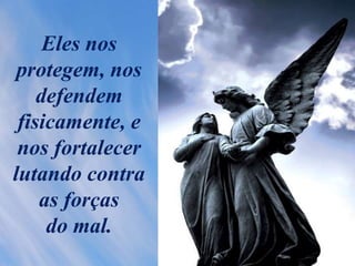 Eles nos
protegem, nos
defendem
fisicamente, e
nos fortalecer
lutando contra
as forças
do mal.
 