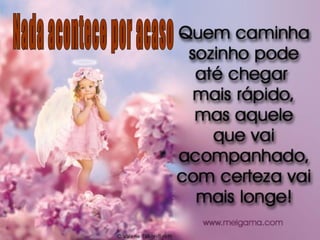 Nada acontece por acaso 