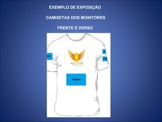 EXEMPLO DE EXPOSIÇÃO CAMISETAS DOS MONITORES FRENTE E VERSO 
