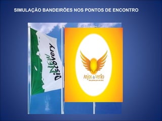 SIMULAÇÃO BANDEIRÕES NOS PONTOS DE ENCONTRO  