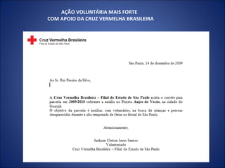 AÇÃO VOLUNTÁRIA MAIS FORTE  COM APOIO DA CRUZ VERMELHA BRASILEIRA  