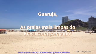 Gestão de praias – SETUR / COOPERBEN/ ANJOS DO MEIO AMBIENTE
 