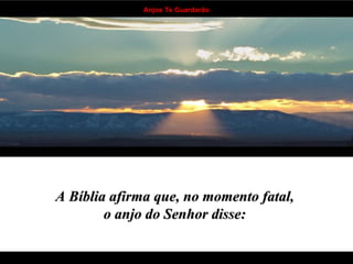 A Bíblia afirma que, no momento fatal,  o anjo do Senhor disse:   . . . . . . . . . . . . . . . . . . . . . . . . . . . . . . . . . . 
