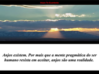 Anjos existem. Por mais que a mente pragmática do ser humano resista em aceitar, anjos são uma realidade.   . . . . . . . . . . . . . . . . . . . . . . . . . . . . . . . . . . 