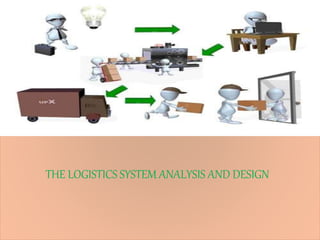 THE LOGISTICS SYSTEM ANALYSIS AND DESIGN
 