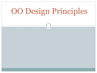 OO Design Principles
 