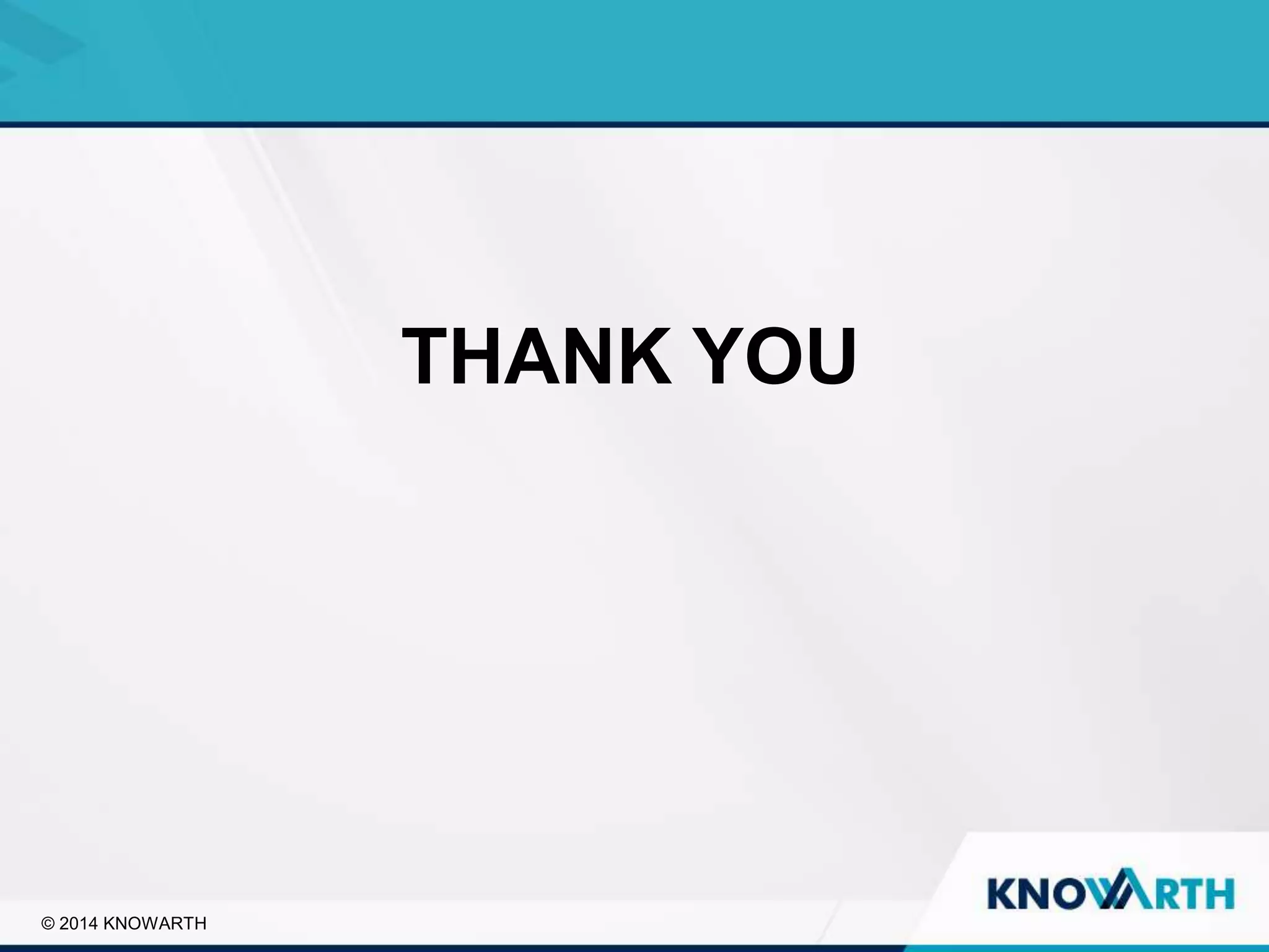 SLIDE TITLE
▪ Click to edit Master text styles
▪ Second level
▪ Third level
▪ Fourth level
▪ Fifth level
THANK YOU
© 2014 KNOWARTH
 