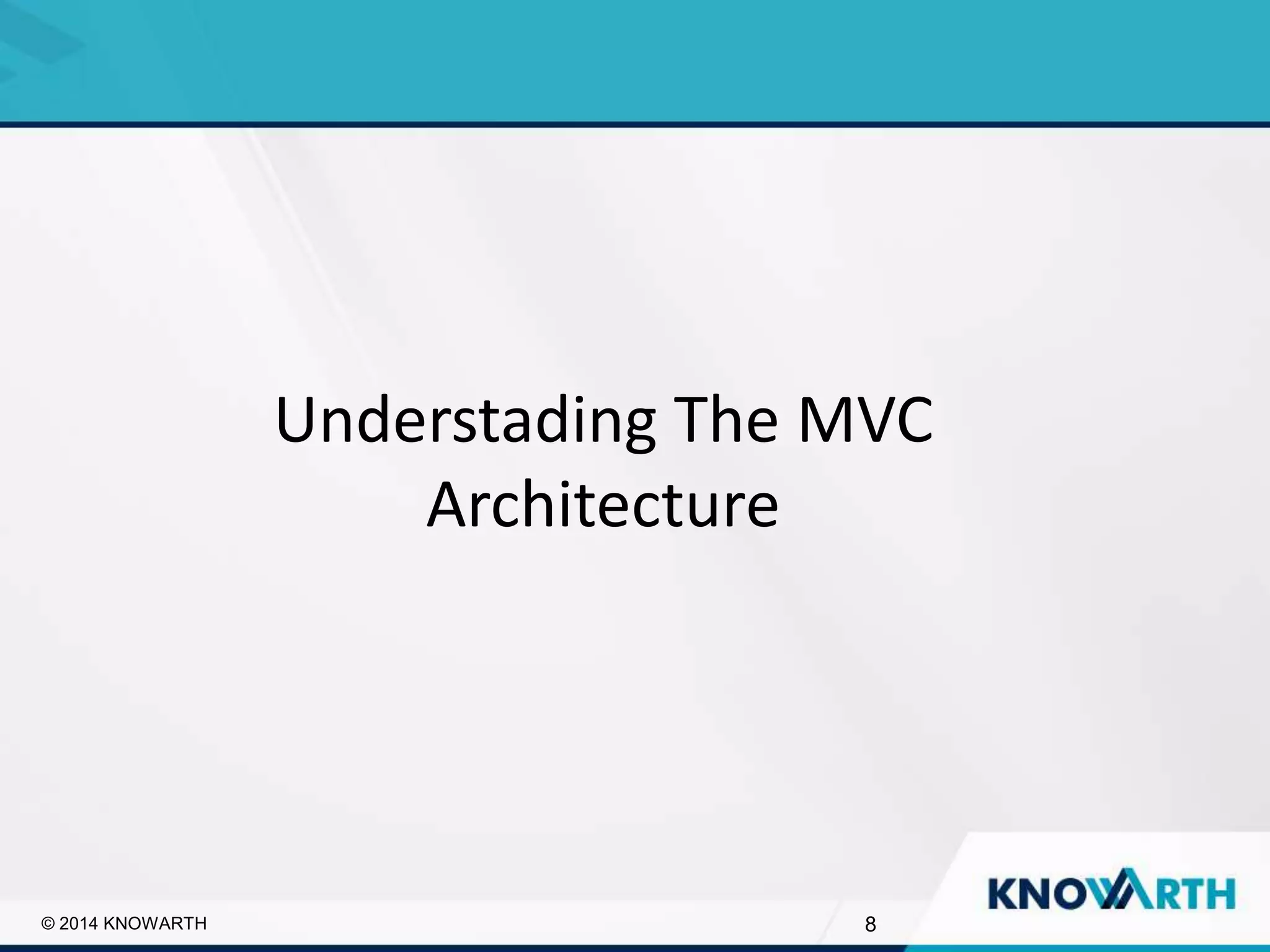 SLIDE TITLE
▪ Click to edit Master text styles
▪ Second level
▪ Third level
▪ Fourth level
▪ Fifth level
8© 2014 KNOWARTH
Understading The MVC
Architecture
 
