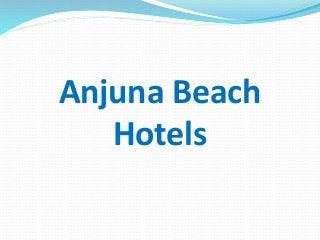 Anjuna Beach
Hotels
 