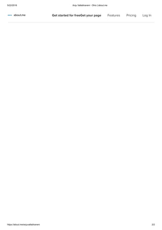 5/22/2018 Anju Vallabhaneni - Ohio | about.me
https://about.me/anjuvallabhaneni 2/2
Get started for freeGet your page Features Pricing Log In
 