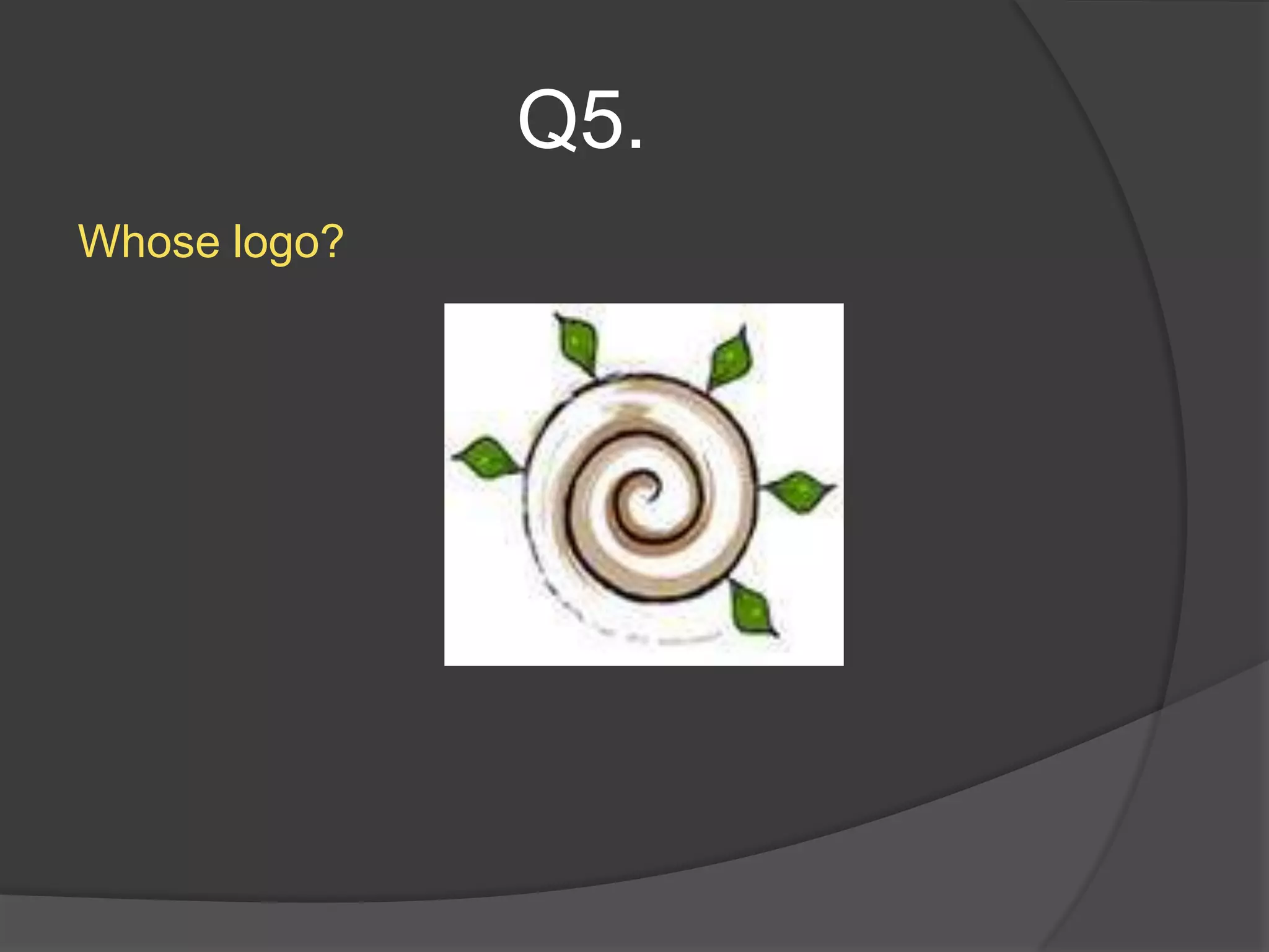 Q5.
Whose logo?
 