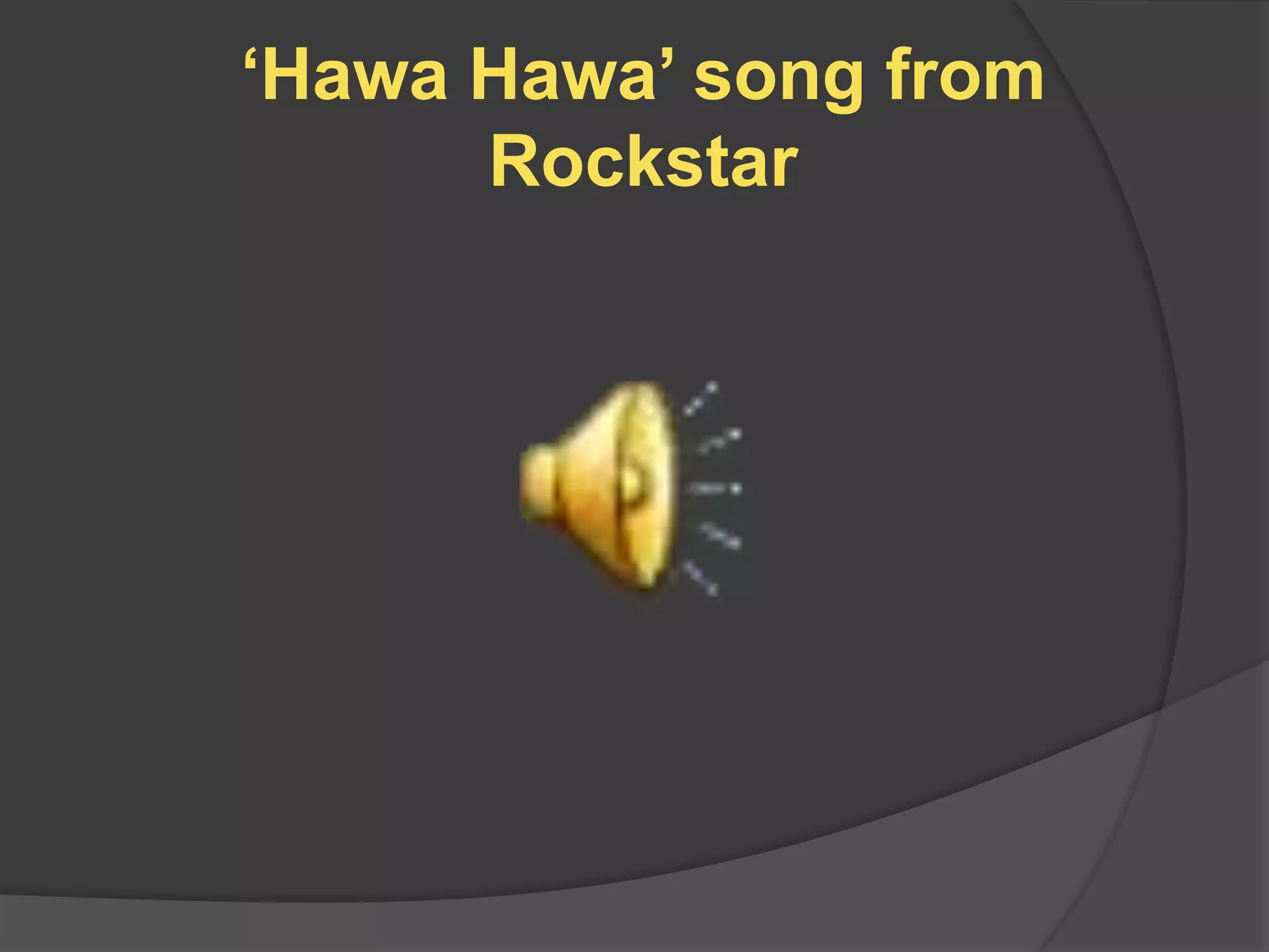 „Hawa Hawa‟ song from
      Rockstar
 