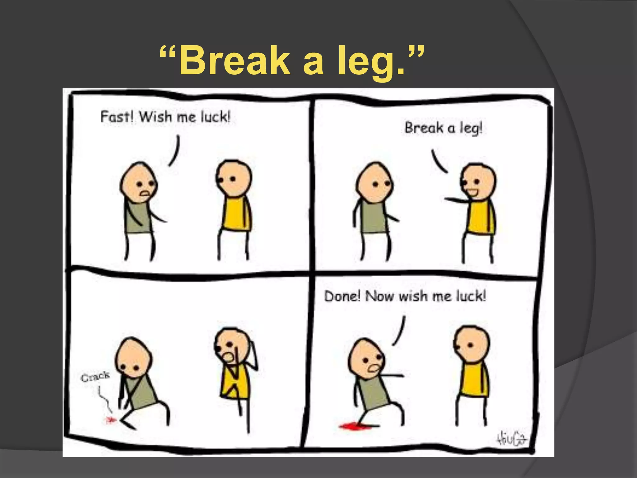 “Break a leg.”
 