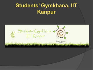 Students‟ Gymkhana, IIT
        Kanpur
 