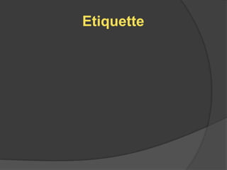 Etiquette
 