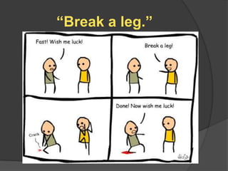 “Break a leg.”
 