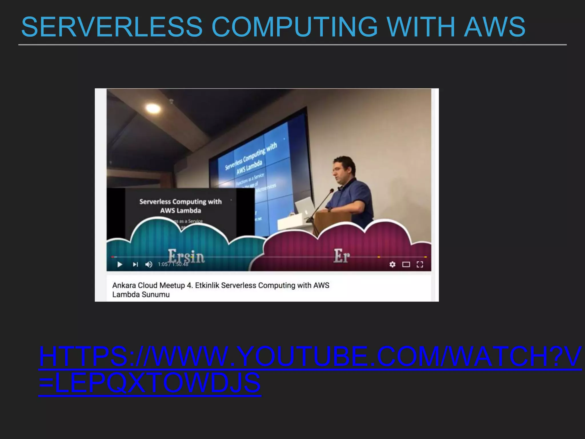 SERVERLESS COMPUTING WITH AWS
HTTPS://WWW.YOUTUBE.COM/WATCH?V
=LEPQXTOWDJS
 