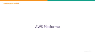 Amazon Web Service
www.cs.com.tr
AWS Platformu
 