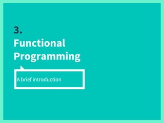 3.
Functional
Programming
A brief introduction
 