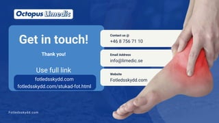 Contact us @
+46 8 756 71 10
Email Address
info@limedic.se
Website
Fotledsskydd.com
Fotledsskydd.com
Get in touch!
Thank you!
fotledsskydd.com
fotledsskydd.com/stukad-fot.html
Use full link
 