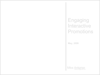 Engaging Interactive Promotions  May, 2009 
