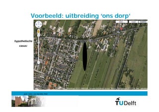 Voorbeeld: uitbreiding ‘ons dorp’



hypothetische
   casus:




      prof. Anke van Hal MSc PhD
 