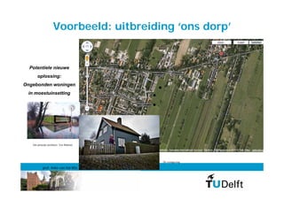 Voorbeeld: uitbreiding ‘ons dorp’


  Potentiele nieuwe
      oplossing:
Ongebonden woningen
 in moestuinsetting




   Het principe (architect: Ton Matton)




                                          De vormgeving

           prof. Anke van Hal MSc PhD
 