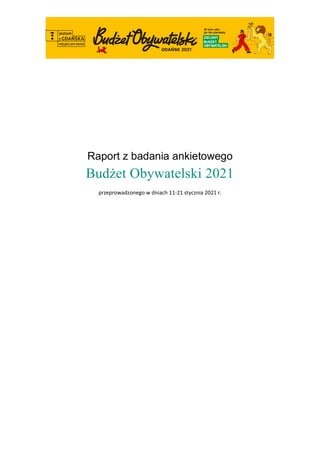 Raport z badania ankietowego
Budżet Obywatelski 2021
przeprowadzonego w dniach 11-21 stycznia 2021 r.
 