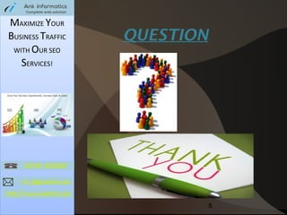 MAXIMIZE YOUR
BUSINESS TRAFFIC
WITH OUR SEO
SERVICES!

QUESTION

8

 