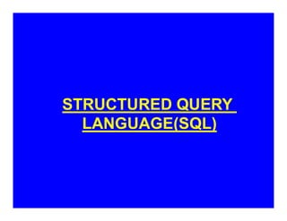 STRUCTURED QUERY
LANGUAGE(SQL)
 