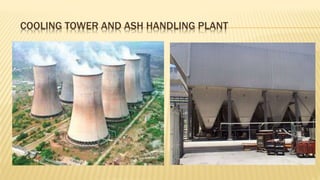 COOLING TOWER AND ASH HANDLING PLANT
 