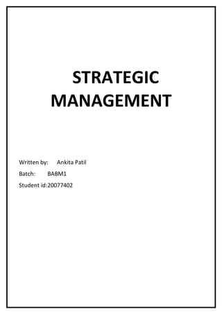 STRATEGIC
MANAGEMENT
Written by: Ankita Patil
Batch: BABM1
Student id:20077402
 