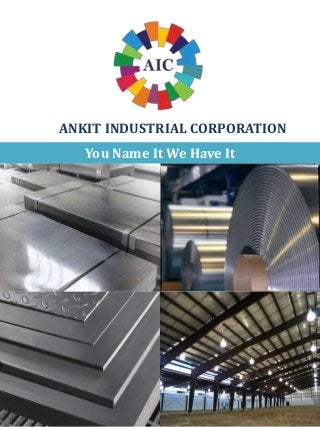 ANKIT INDUSTRIAL CORPORATION
You Name It We Have It
 