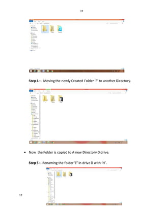 17
17
Step4 :- Moving the newly Created Folder ‘F’ to another Directory.
 Now the Folder is copied to A new Directory D drive.
Step5 :- Renaming the folder ‘F’ in driveD with ‘H’.
 
